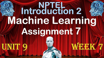 2022 NPTEL Introduction to Machine Learning Week 7 Assignment 7 solutions Unit 9 answers  2022