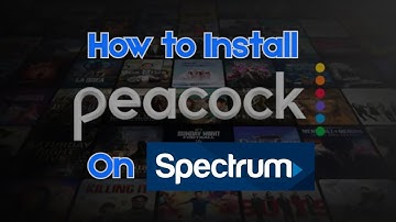 How to Install Peacock on Spectrum? | Step-by-Step Guide
