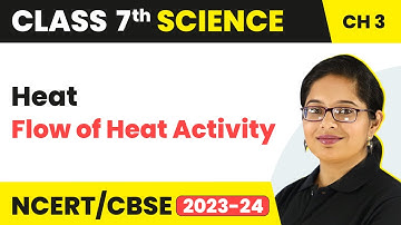 Flow of Heat Activity - Heat | Class 7 - Science - Chapter 3 | CBSE 2024-25