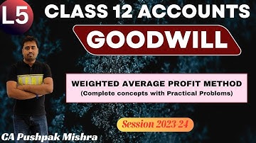 Goodwill: Weighted Average Profits Method I L5 I Class 12 Accounts (2023-24)