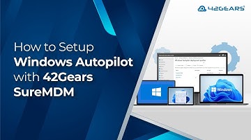 Steps to Set Up Windows Autopilot with 42Gears SureMDM
