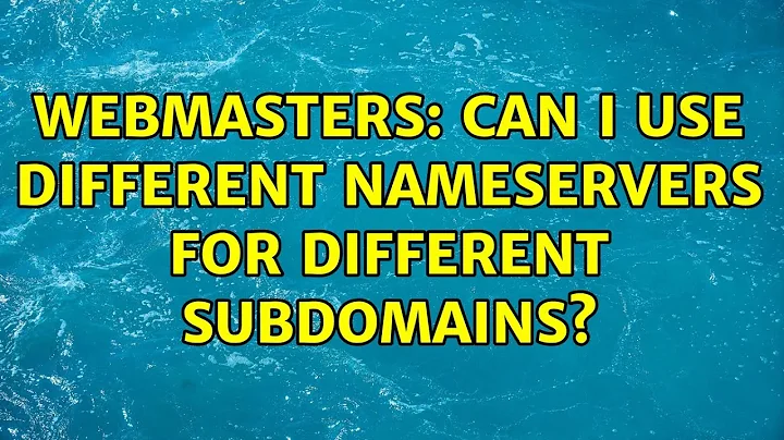 Webmasters: Can I use different nameservers for different subdomains?