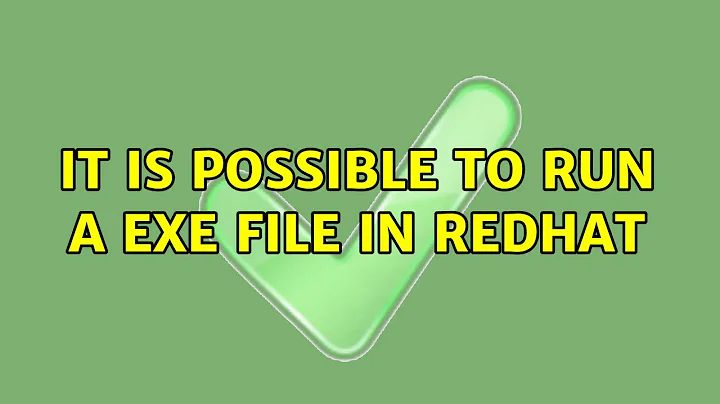 Ubuntu: It is possible to run a Exe file in RedHat (2 Solutions!!)