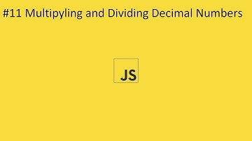 2020 Javascript Full Tutorial Part #11 - Multiplying and Dividing Decimal Numbers