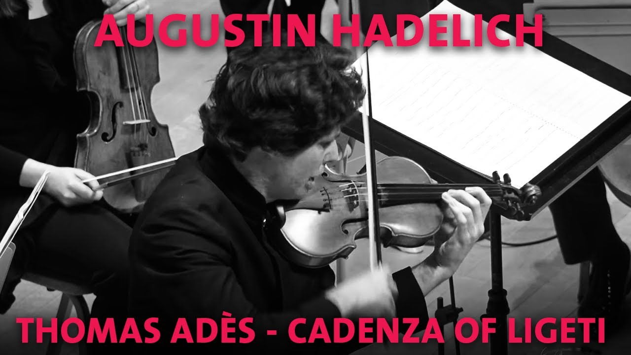 Augustin Hadelich performs Thomas Adès's cadenza for Ligeti's Violin Concerto YouTube