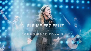 Video thumbnail of "Ele Me Fez Feliz (Made Me Glad) | Comunidade Zona Sul | Ao Vivo na CEIZS"