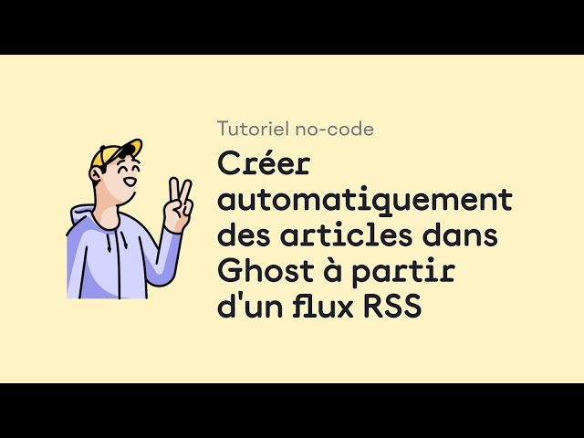 Tutoriel no-code : créer automatiquement des articles dans Ghost à partir d'un flux RSS (podcast) class=