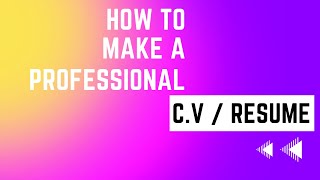 How To Make A Professional C.V / Resume? كيفية عمل سيرة ذاتية بطريقة محترفة