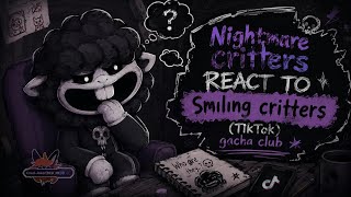 ||°gacha club°||°Nightmare Critters react to "Smiling Critters"°||°TikTok edits