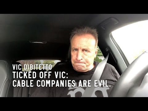 Ticked Off Vic: Cable companies are evil.