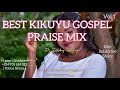 Best Kikuyu Praise Mix Vol 1 by Dj Tobby Reigns