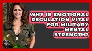 Why Is Emotional Regulation Vital For Military Mental Strength? - Armed Forces Insider