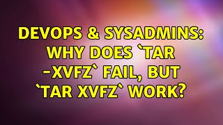 DevOps & SysAdmins: Why does `tar -xvfz` fail, but `tar xvfz` work? Net Worth
