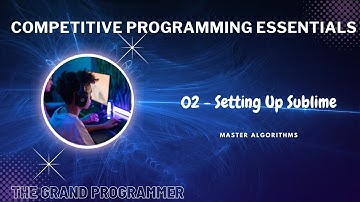 Competitive Programming Essentials - Master Algorithms || 02. Setting Up Sublime