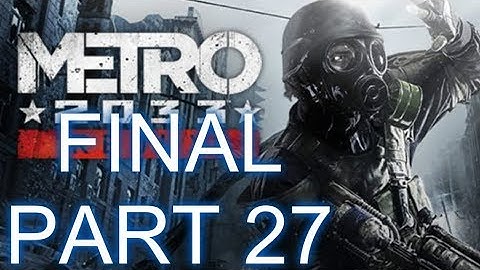 Metro 2033 Redux - Gameplay Walkthrough - Part 27 - FINAL EPISODE