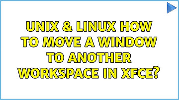 Unix & Linux: How to move a window to another workspace in Xfce? (4 Solutions!!)