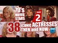 70's Movie Stars : 38 Iconic Actresses Nowadays | Hollywood Moviestars Then And Now