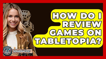 How Do I Review Games On Tabletopia? - The Board Game Xpert