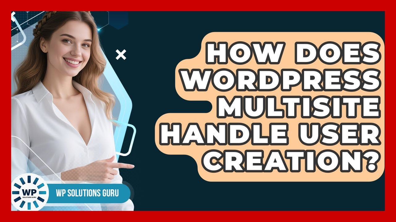 How Does WordPress Multisite Handle User Creation? - WP Solutions Guru