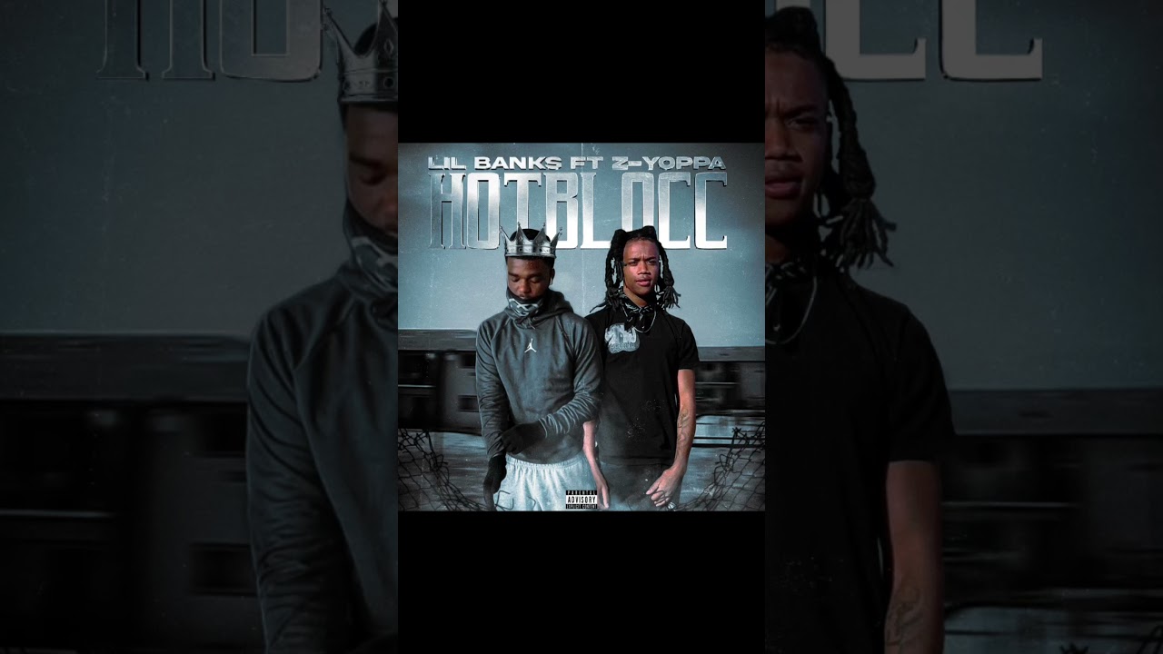 Lil banks ft Z yoppa - Hotblocc