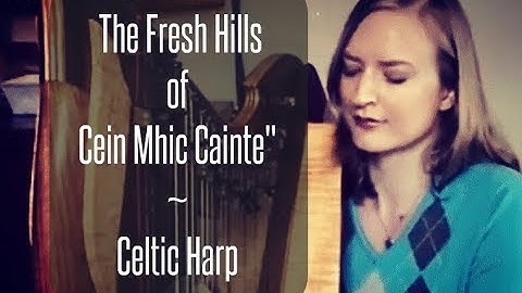Úrchnoc Chéin Mhic Cáinte // The Fresh Hills of Cein Mhic Cainte //Celtic Harp