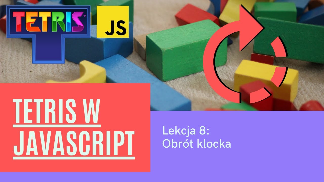 Budujemy Tetrisa | Lekcja 8: Obrót klocka | Naucz się JavaScript, HTML, CSS