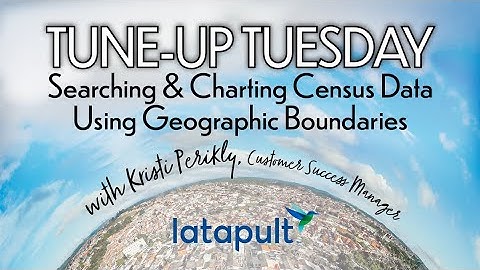 Tune-Up Tuesday - Searching & Charting Census Data Using Geographic Boundaries