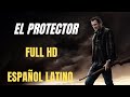 EL PROTECTOR 2021 Mejor Peliculas De Accion Peliculas Completas En Español Latino HD