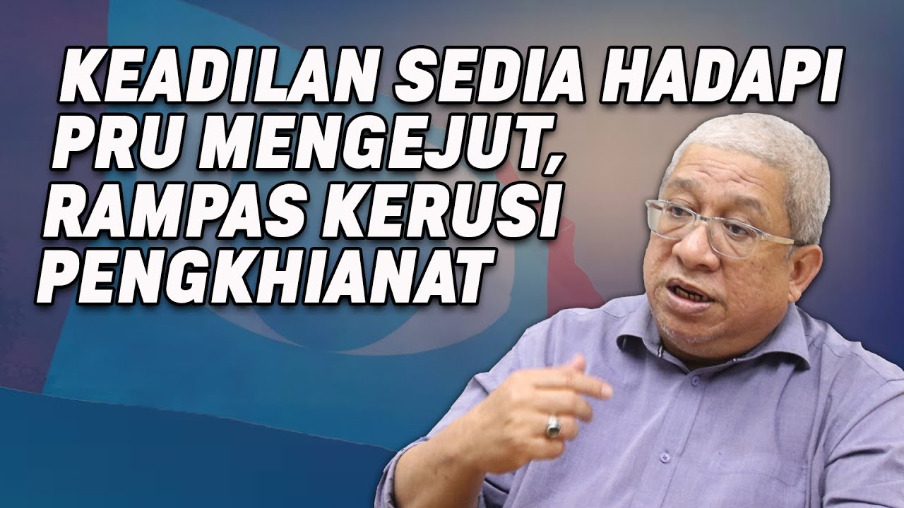 KEADILAN Sedia Hadapi PRU mengejut, Rampas Kerusi Pengkhianat
