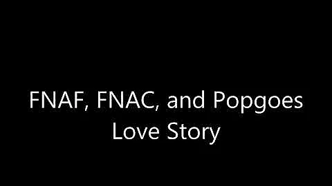 FNAF, FNAC, and Popgoes Love Story Series 1 EP 14