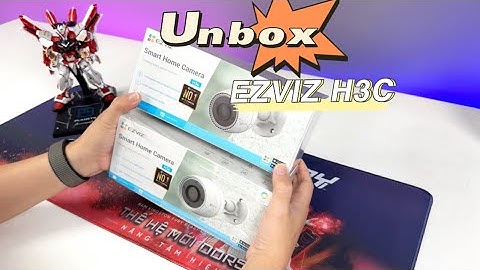 UNBOX và ĐÁNH GIÁ Camera EZVIZ H3C - camera ngoài trời nhiều tính năng, giá rẻ