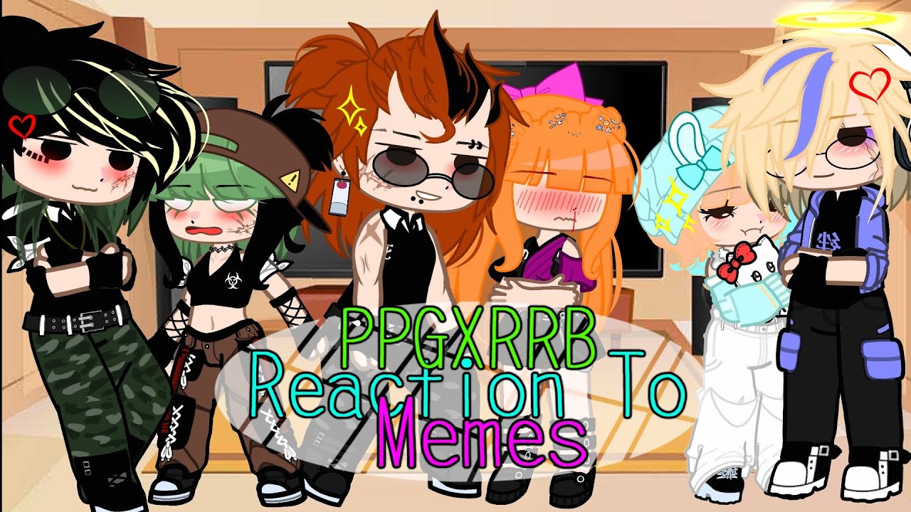🎀Memeslere tepki part 9‼️/Gacha nebula ppg x rrb✨