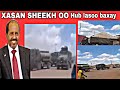 XASAN SHEEKH OO BADA WEERAR TOOSA QAADAY BUUR XAKABA OO DAGAAL KA SOCDO