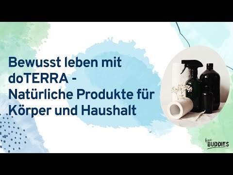 Bewusst leben mit doTERRA - Natürliche Produkte für Körper und Haushalt