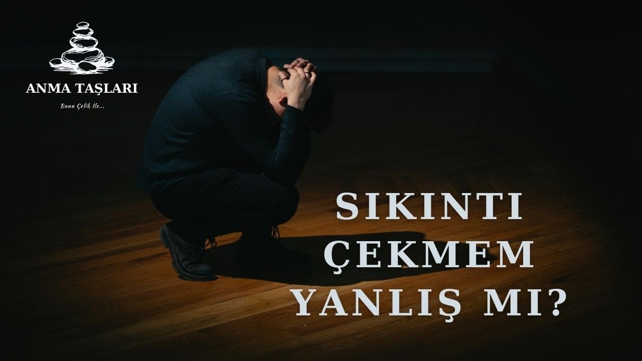 Sıkıntı Çekmem Yanlış Mı?