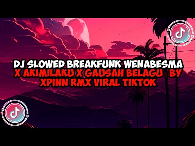 DJ SLOWED BREAKFUNK WENABESMA X AKIMILAKU X GAUSAH BELAGU | BY XPINN RMX VIRAL TIKTOK class=