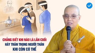 Chẳng biết khi nào là lần cuối  hãy trân trọng người thân khi còn có thể  Ni trưởng Như Thủy