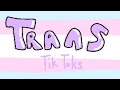 Trans tiktoks//13+// please read description
