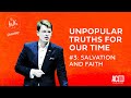 Special Edition | The Truth of It | Unpopular Truths for Our Time | Salvation and Faith | Ep. 54