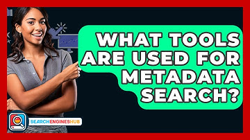 What Tools Are Used For Metadata Search? - SearchEnginesHub.com