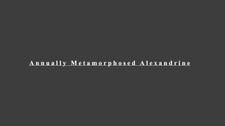 Annually Metamorphosed Alexandrine