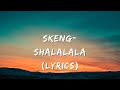 Skeng- Shalalala (Lyrics)