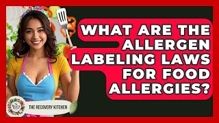 What Are The Allergen Labeling Laws For Food Allergies? - The Recovery Kitchen