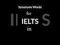 IELTS Vocabulary | Synonyms Words for IELTS in English | IELTS Synonyms | Words for IELTS |