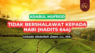 Tidak Bershalawat Kepada Nabi (Hadits 644) - Ustadz Abdullah Zaen., Lc., MA.