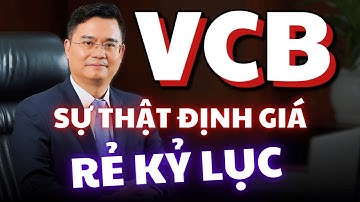 Cổ Phiếu VCB | Vietcombank - Sự Thật Về Định Giá Rẻ Kỷ Lục?