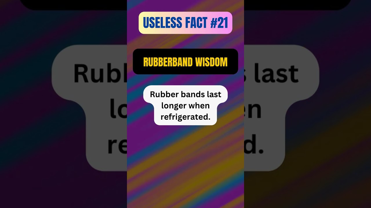 Useless Fact #21 | Rubberband Wisdom | 