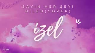 İzel - Sayın Her Şeyi Bilen (COVER)