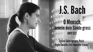 J.S. Bach - O Mensch, bewein dein Sünde gross BWV 622 (Anne-Isabelle de Parcevaux, organ)