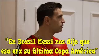 Dibu Martínez: “En Brasil Messi nos dijo que esa era su última Copa América"